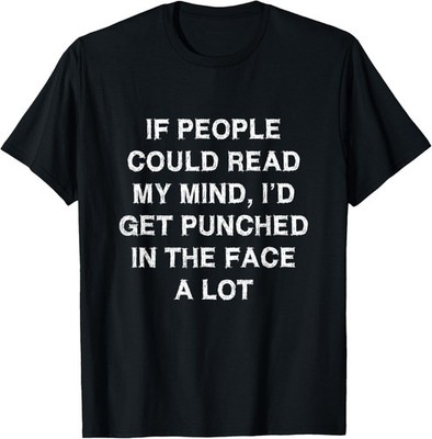If people could read my mind Sarcasm Gift Funny Saying T-Shirt