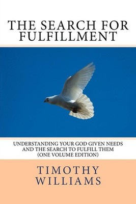 The Search for Fulfillment: Understanding your God given needs and the search to