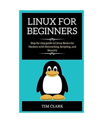 Linux for Beginners: Step-by-step guide to Linux Basics for Hackers with Network