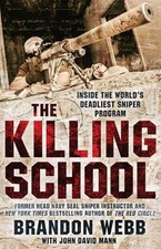 The Killing School: Inside the World's Deadliest Sniper Program by Brandon Webb
