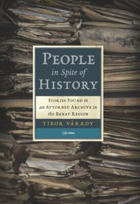 People in Spite of History: Stories Found in an Attorney Archive in the Banat...