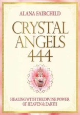 Crystal Angels 444: Healing with the Divine Power of Heaven and Earth