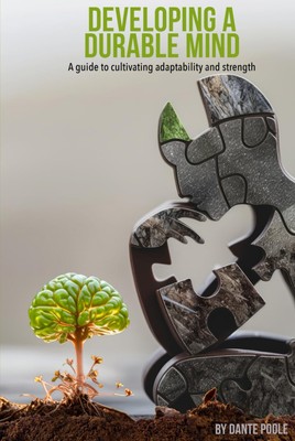 DEVELOPING A DURABLE MIND: A GUIDE TO CULTIVATING ADAPTABILITY AN