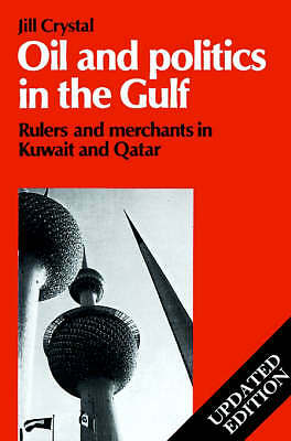 Oil and Politics in the Gulf Rulers and Merchants in Kuwait and Qatar Crystal