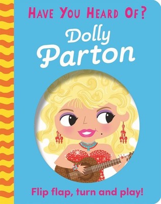 Have You Heard Of?: Dolly Parton: Flip Flap, Turn and Play! by Pat-a-Cake Board