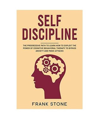 Self Discipline: The Progressive Path to Learn How to Exploit the Power of Cogni