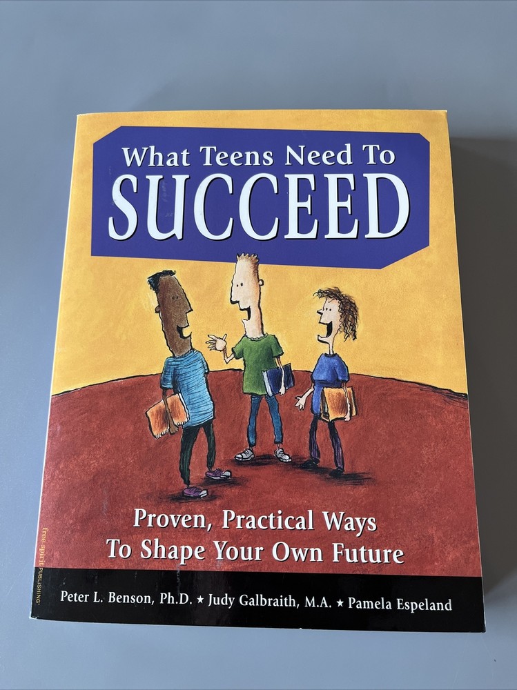 What Teens Need to Succeed: Proven, Practical Ways to Shape Your Own Future