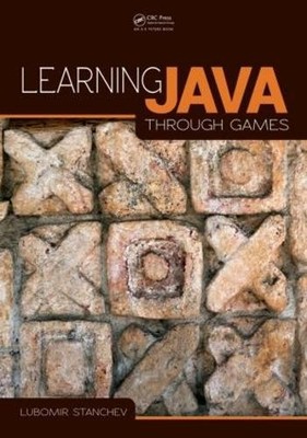 Learning Java Through Games, Stanchev, Lubomir