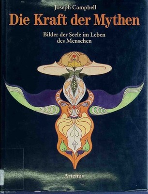 Die Kraft der Mythen : Bilder der Seele im Leben des Menschen. Campbell, Joseph