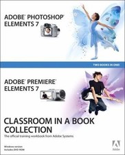 Adobe Photoshop Elements 7 and Adobe Premiere Elements 7 Classroom in a Book...