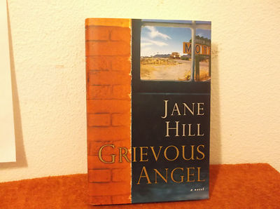 Grievous Angel : A Novel by Jane Hill (2005, Hardcover)