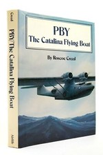 PBY THE CATALINA FLYING BOAT - Creed, Roscoe