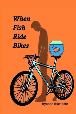 When Fish Ride Bikes by Ryanne Elizabeth Paperback Book