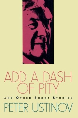 ADD A DASH OF PITY By Peter Ustinov - Hardcover *Excellent Condition*