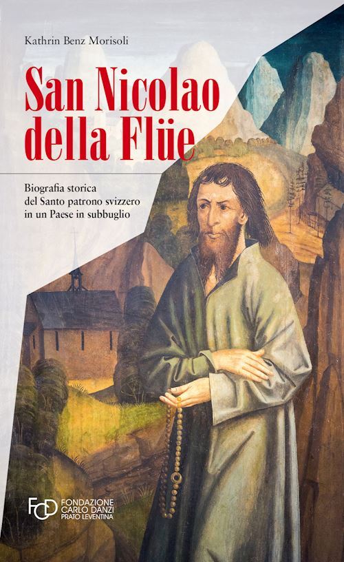 SAN NICOLA DELLA FLUE. BIOGRAFIA STORICA DEL SANTO PATRONO SVIZZERO IN UN PAESE