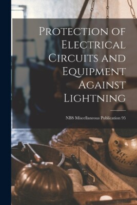 Protection Of Electrical Circuits And Equipment Against Lightning; Nbs Misc...