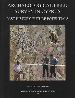 Archaeological Field Survey in Cyprus: Past History, Future Potential: Proceedin