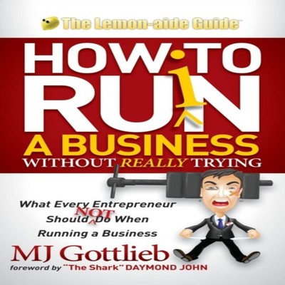 How to Ruin a Business Without Really Trying What Every Entrepren