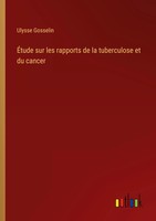 Ulysse Gosselin | ÉTude Sur Les Rapports De La Tuberculose Et Du Cancer | Buch
