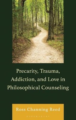 Precarity, Trauma, Addiction, and Love in Philosophical Couns... - 9781666934373