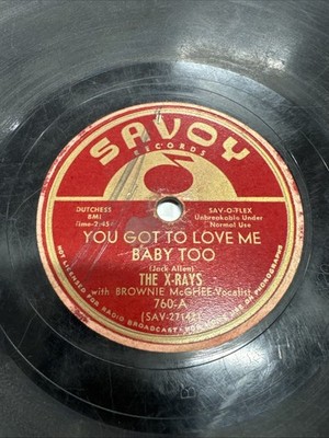 Savoy 78 RPM The X Rays & Brownie McGhee - You Got To Love Me Baby Too 760 V-