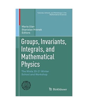 Groups, Invariants, Integrals, and Mathematical Physics: The Wis¿a 20-21 Winter