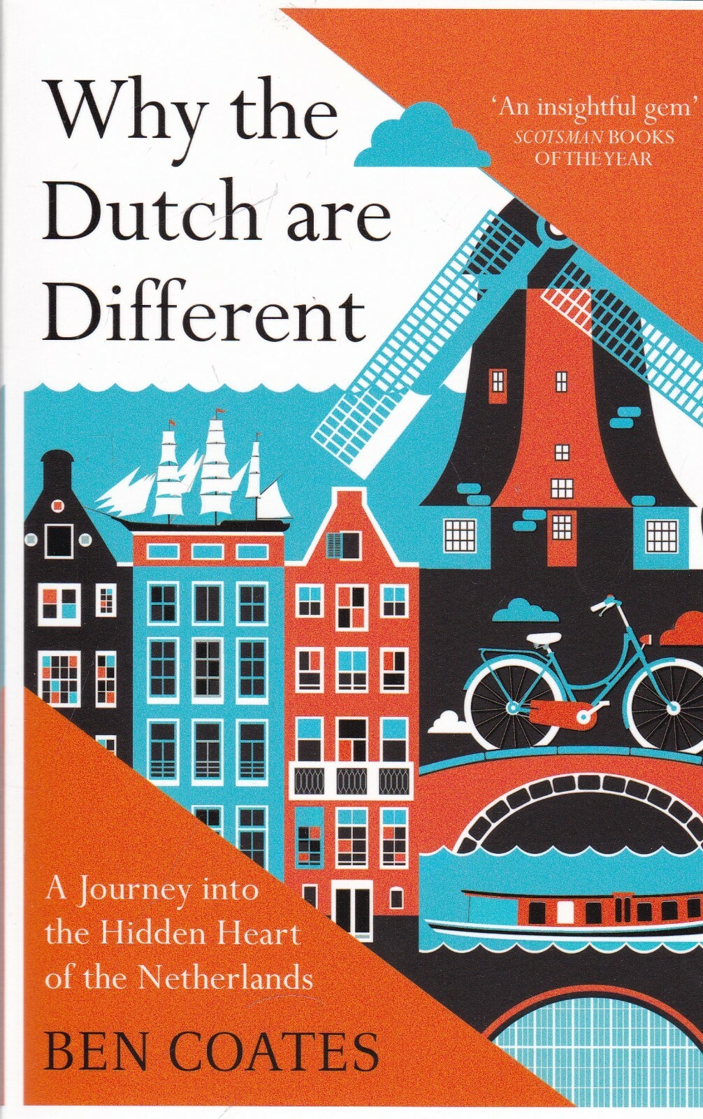 Why the Dutch are Different: A Journey into the Hidden Heart of the Netherlands