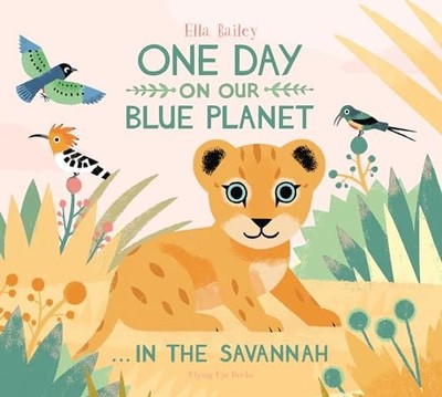 One Day on our Blue Planet: In the Savannah by Ella Bailey 9781909263567 NEW