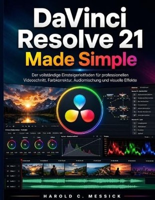 DaVinci Resolve 21 Made Simple: Der vollst?ndige Anf?ngerleitfaden f?r professio