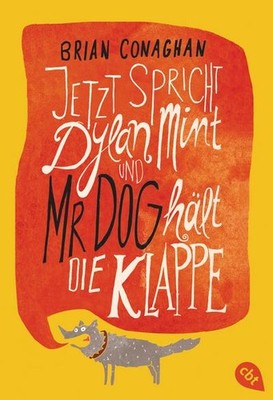 Jetzt spricht Dylan Mint und Mr Dog hält die Klappe Brian Conaghan