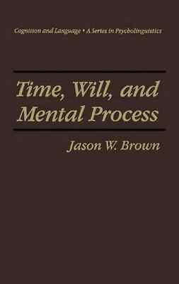 Time, Will, and Mental Process by Jason W. Brown - Hardcover - 1996