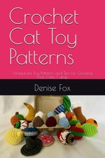 Crochet Cat Toy Patterns: Amigurumi Toy Patterns and Tips for Growing Your Own C