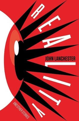 John Lanchester Reality and Other Stories (Gebundene Ausgabe)