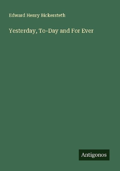 Yesterday, To-Day And For Ever Edward Henry Bickersteth-image