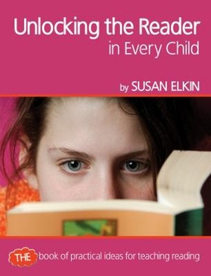 Unlocking the Reader in Every Child : The book of practical ideas