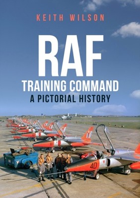 RAF TRAINING COMMAND A PICTORIAL HISTORY by Keith Wilson Paperback Self Help