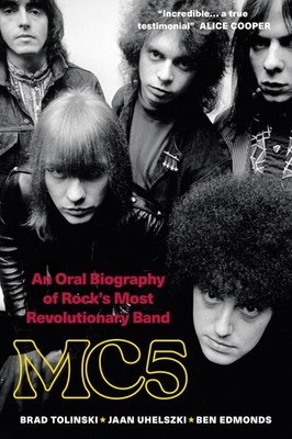 MC5: An Oral Biography of Rock s Most Revolutionary Band,Tolinks
