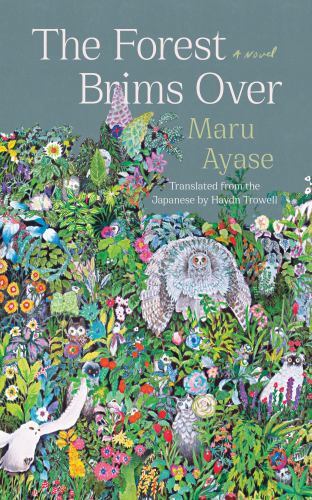 Forest Brims Over : A Novel by Maru Ayase (2023, Trade Paperback)