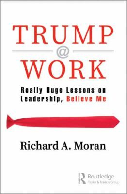 Trump @ Work : Really Huge Lessons on Leadership, Believe Me, Paperback by Mo...