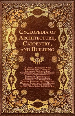Various | Cyclopedia of Architecture, Carpentry, and Building - A General...