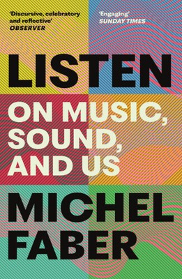 Listen: On Music, Sound and Us by Faber, Michel [Paperback, 368 pages]