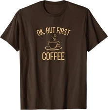 Ok, but first COFFEE Funny Caffeine Lover Design Unisex T-Shirt