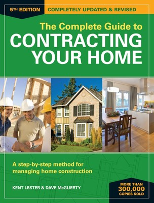 The Complete Guide to Contracting Your Home: A Step-by-Step Method for ...