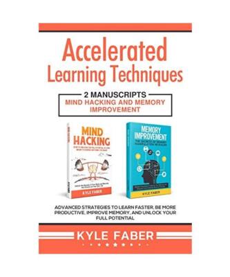 Accelerated Learning Techniques: 2 Manuscripts - Mind Hacking and Memory Improve