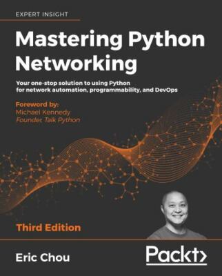 Mastering Python Networking - Third Edition: Your one-stop solution to using Py