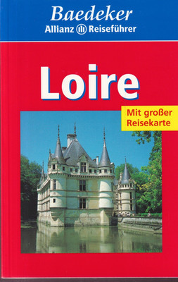 Loire : [viele aktuelle Tips, Hotels, Restaurants] / [Text: Peter M. Nahm] / Bae