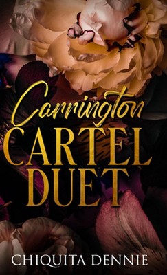 Carrington Cartel Duet: Alternate Cover Hardcover Edition by Chiquita Dennie Har