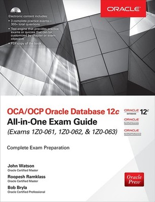OCA/OCP Oracle Database 12c All-in-One Exam Guide (Exams 1Z0-061, 1Z0-062, &...