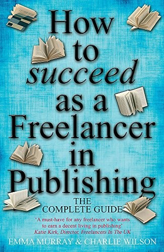 How to succeed as a Freelancer in Publishing: The Complete Guide
