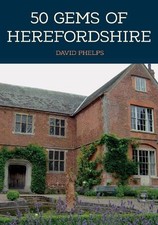 David Phelps 50 Gems of Herefordshire (Paperback) 50 Gems